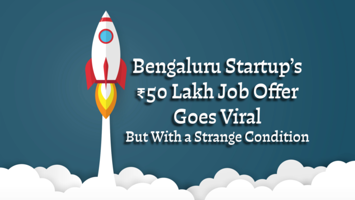 Bengaluru Startup’s ₹50 Lakh Job Offer Goes Viral—But With a Strange Condition Bengaluru Startup’s ₹50 Lakh Job Offer Goes Viral—But With a Strange Condition